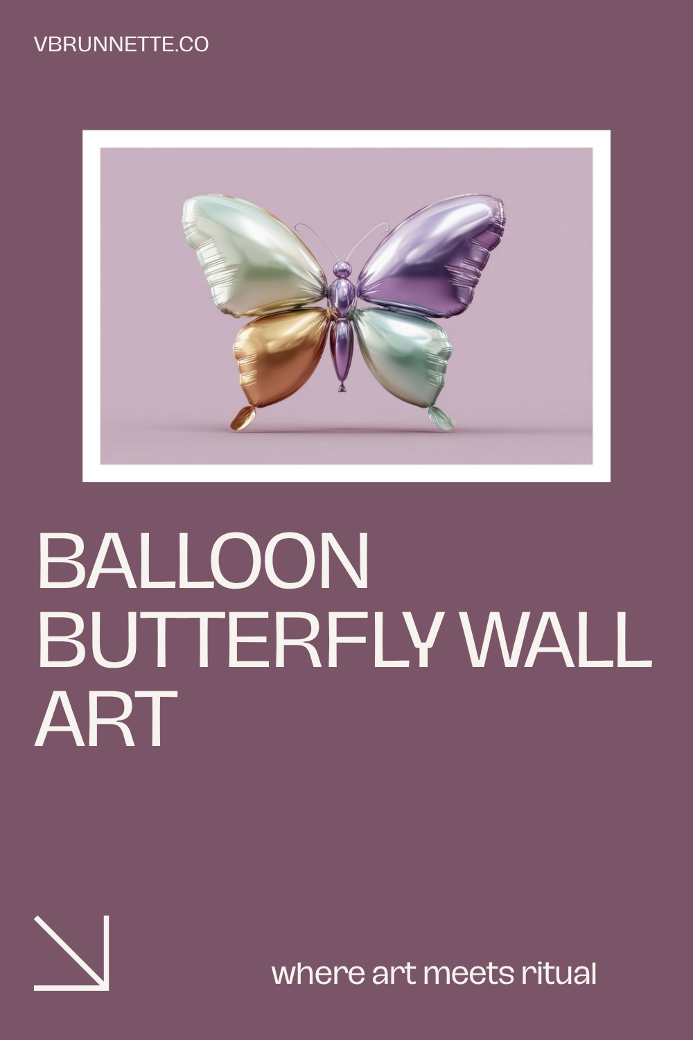 Balloon Butterfly Wall Art pin graphic: iridescent butterfly sculpture artwork on a mauve background with VBRUNNETTE.CO branding, vertical Pinterest format